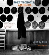 John Vachon's America: Photographs and Letters from the Depression to World War II by John Vachon, Miles Orvell