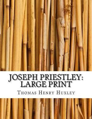 Joseph Priestley: Large Print by Thomas Henry Huxley
