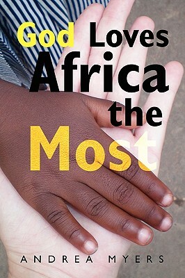 God Loves Africa the Most by Andrea Myers