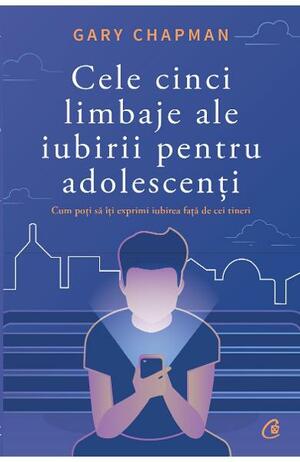 Cele 5 limbaje ale iubirii pentru adoleșcenți by Gary Chapman