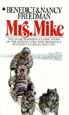 Mrs. Mike: The Story of Katherine Mary Flannigan by Benedict Freedman, Nancy Freedman