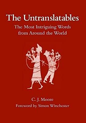 The Untranslatables: The Most Intriguing Words from Around the World by C.J. Moore