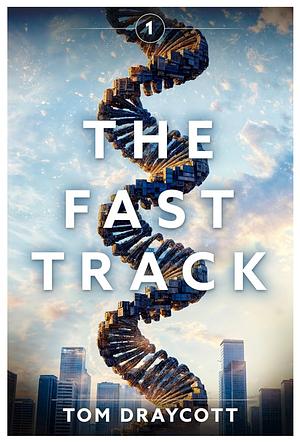 The Fast Track: A Gripping Adventure in a Post-Truth Future (The Dance of Truth and Lies Book 1) by Tom Draycott