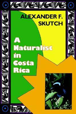 A Naturalist in Costa Rica by Alexander F. Skutch