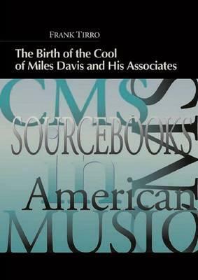 The Birth of the Cool of Miles Davis and His Associates (Cms Sourcebooks in American Music) (Cms Sourcebooks in American Music) by Frank Tirro