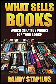 What Sells Books: Which Strategy Works for Your Book? by Randy Stapilus