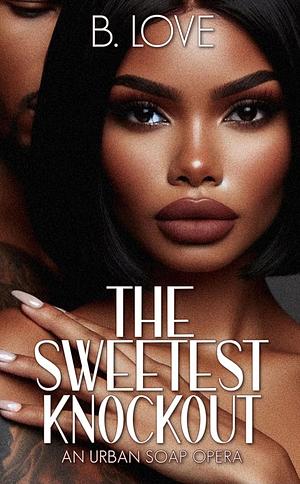 The Sweetest Knockout by B. Love