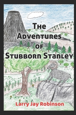 The Adventures of Stubborn Stanley: (A Chapter Book) by Larry Jay Robinson