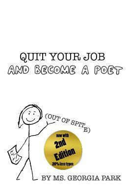 Quit Your Job and Become a Poet (Out of Spite!) by Georgia Park