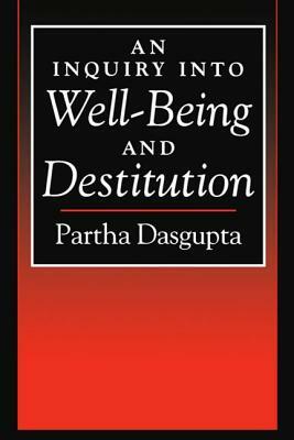An Inquiry Into Well-Being and Destitution by Partha Dasgupta
