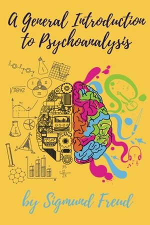 A General Introduction to Psychoanalysis by Sigmund Freud: A General Introduction to Psychoanalysis by Sigmund Freud by Sigmund Freud
