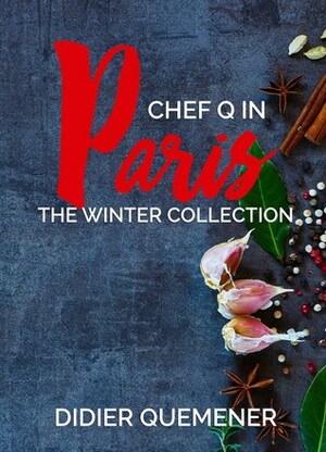 Chef Q in Paris: The Winter Collection by Didier Quémener