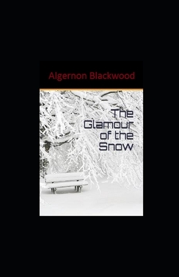 The Glamour of the Snow illustrated by Algernon Blackwood