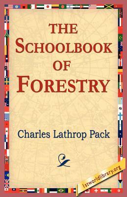 The Schoolbook of Forestry by Charles Lathrop Pack