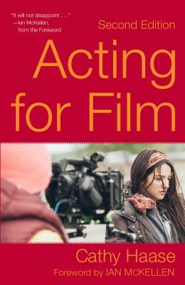 Acting for Film (Second Edition) by Cathy Haase