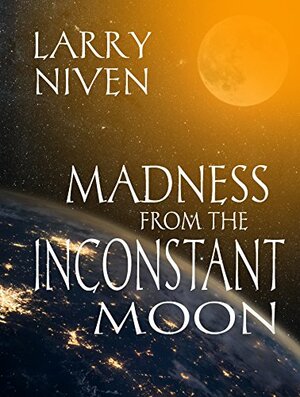 Madness from the Inconstant Moon by Larry Niven