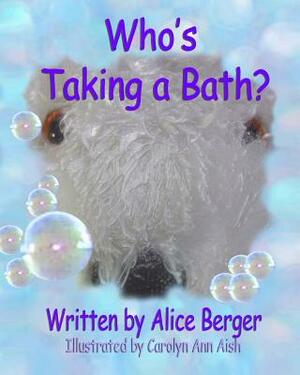 Who's Taking a Bath? by Alice Berger