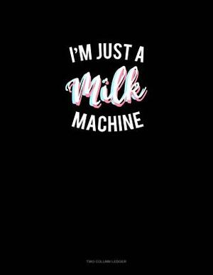 I'm Just a Milk Machine: Two Column Ledger by 