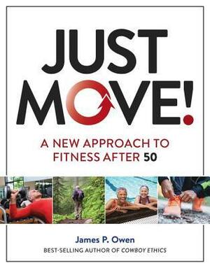 Just Move!: A New Approach to Fitness After 50 by James P. Owen