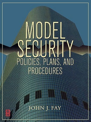 Model Security Policies, Plans and Procedures by John Fay