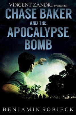 Chase Baker & the Apocalypse Bomb by Benjamin Sobieck