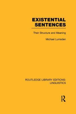 Existential Sentences: Their Structure and Meaning by Michael Lumsden