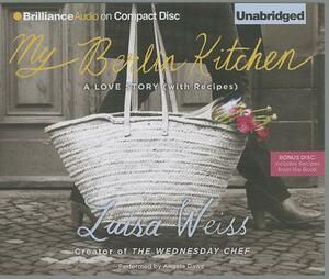 My Berlin Kitchen: A Love Story (with Recipes) by Luisa Weiss