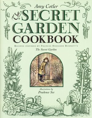 The Secret Garden Cookbook: Recipes Inspired by Frances Hodgson Burnett's The Secret Garden by Amy Cotler