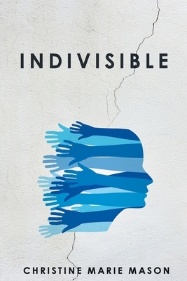 Indivisible: Coming Home to Our Deep Connection by Christine Marie Mason