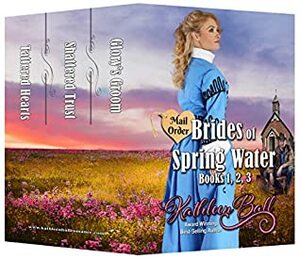 Mail Order Brides of Spring Water Books 1-3 by Kathleen Ball