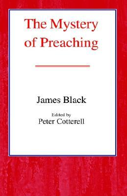 The Mystery of Preaching by James Black