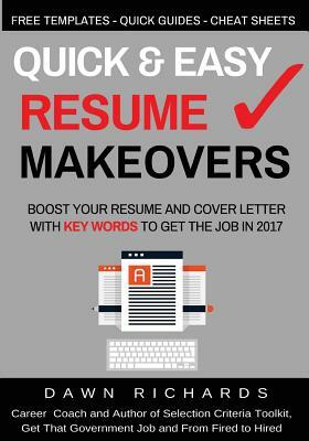 Quick & Easy Resume Makeovers: Boost your Resume and Cover Letter with Key Words to Get the Job in 2017 by Dawn Richards