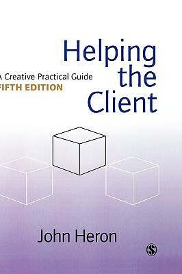 Helping the Client: A Creative Practical Guide by John Heron