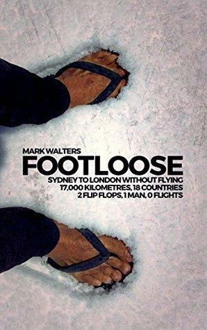 Footloose: Twisted Travels Across Asia, From Australia To Azerbaijan by Mark Walters