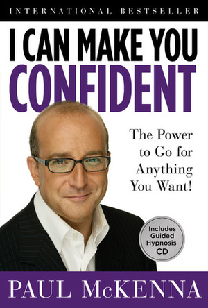 I Can Make You Confident: The Power to Go for Anything You Want! by Paul McKenna