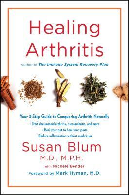 Healing Arthritis: Your 3-Step Guide to Conquering Arthritis Naturally by Susan Blum