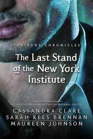The Last Stand of the New York Institute by Sarah Rees Brennan, Cassandra Clare, Jamie Bamber, Maureen Johnson