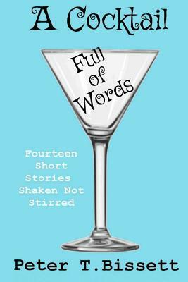 A Cocktail Full of Words by Peter T. Bissett