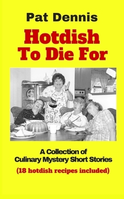Hotdish To Die For by Pat Dennis