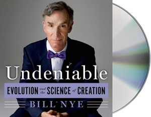 Undeniable: Evolution and the Science of Creation by Bill Nye
