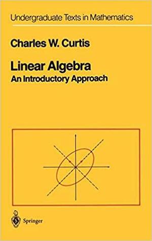 Linear Algebra: An Introductory Approach by Charles Curtis