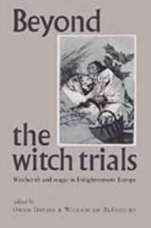 Beyond the Witch Trials: Witchcraft and Magic in Enlightenment Europe by Willem de Blécourt, Owen Davies