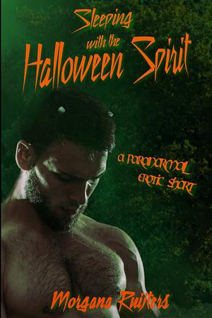 Sleeping with the Halloween Spirit: a Paranormal Erotic Short by Morgana Ruijters