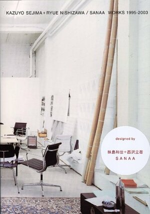 Kazuyo Sejima + Ryue Nishizawa/Sanaa: Works 1995-2003 by Kazuyo Sejima