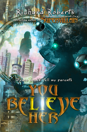 Please Don't Tell My Parents You Believe Her by Richard Roberts