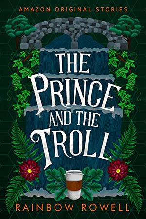 The Prince and the Troll by Rainbow Rowell