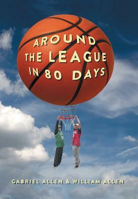 Around the League in 80 Days by William Allen, Gabriel Allen