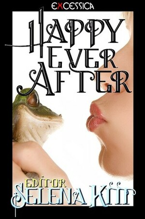 Happy Ever After by Dakota Trace, Ava James, Tessa Buxton, Gabriel Daemon, Selena Kitt, Giselle Renarde, Elise Hepner, Phineas Magnus, Willsin Rowe, Bekki Lynn, Marshall Ian Key, Karenna Colcroft