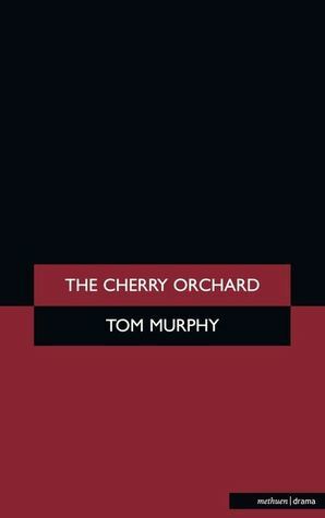 The Cherry Orchard by Tom Murphy, Anton Chekhov