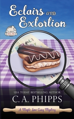 Eclairs and Extortion by C.A. Phipps